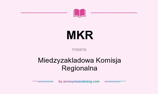 What does MKR mean? It stands for Miedzyzakladowa Komisja Regionalna