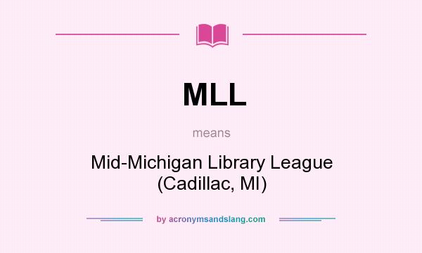 What does MLL mean? It stands for Mid-Michigan Library League (Cadillac, MI)