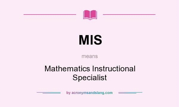What does MIS mean? It stands for Mathematics Instructional Specialist