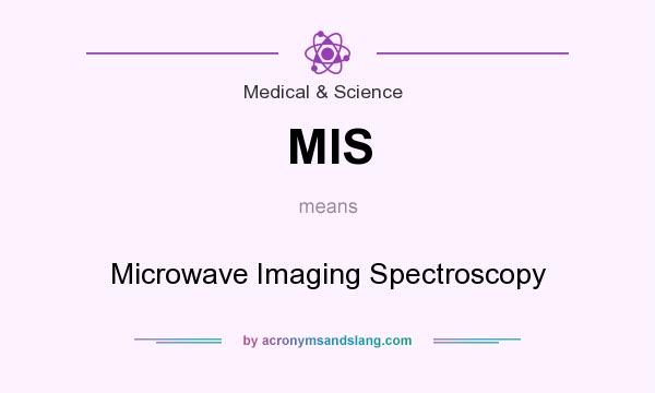 What does MIS mean? It stands for Microwave Imaging Spectroscopy