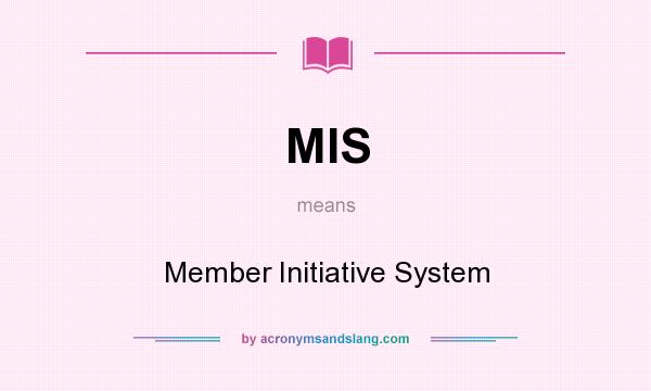 What does MIS mean? It stands for Member Initiative System