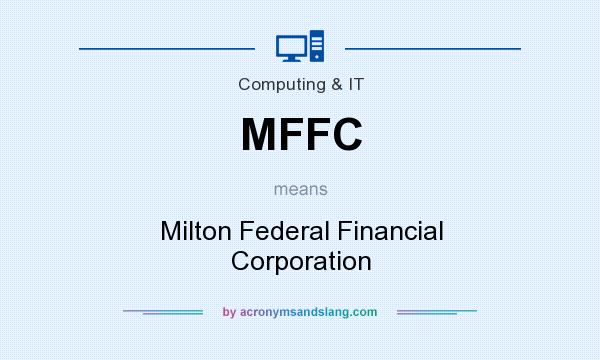 What does MFFC mean? It stands for Milton Federal Financial Corporation