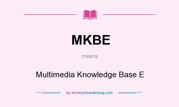 What does MKBE mean? It stands for Multimedia Knowledge Base E