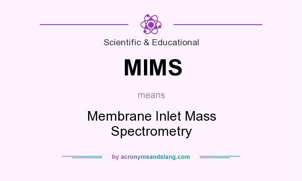 What does MIMS mean? It stands for Membrane Inlet Mass Spectrometry