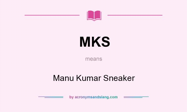 What does MKS mean? It stands for Manu Kumar Sneaker