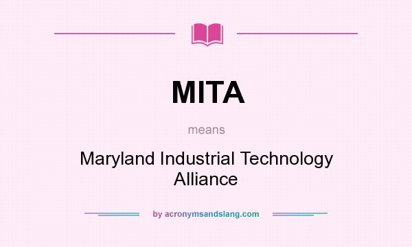 What does MITA mean? It stands for Maryland Industrial Technology Alliance