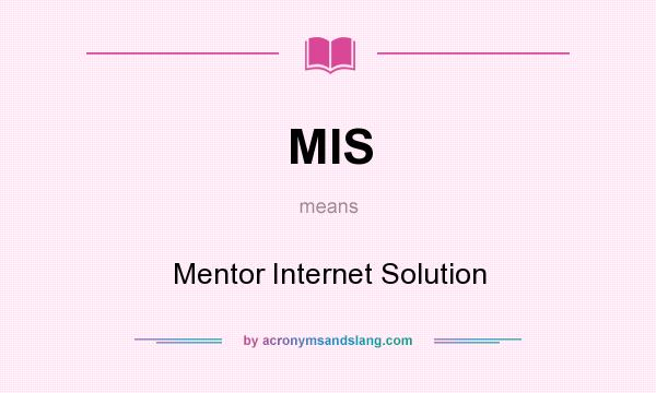 What does MIS mean? It stands for Mentor Internet Solution