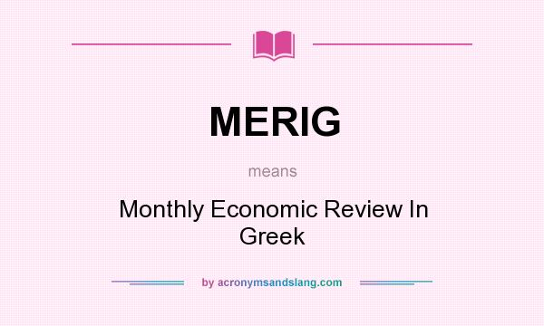 What does MERIG mean? It stands for Monthly Economic Review In Greek