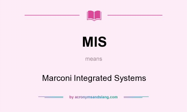 What does MIS mean? It stands for Marconi Integrated Systems