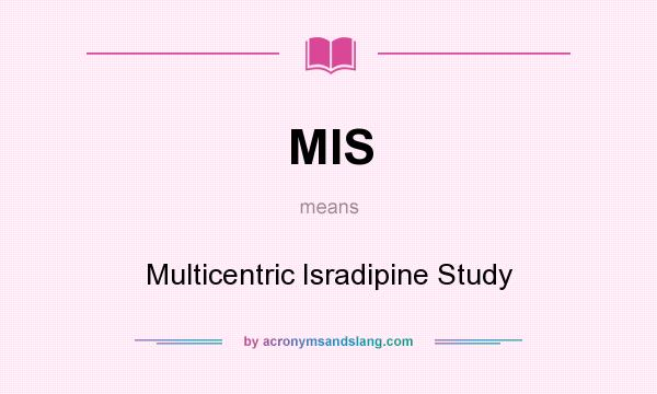 What does MIS mean? It stands for Multicentric Isradipine Study