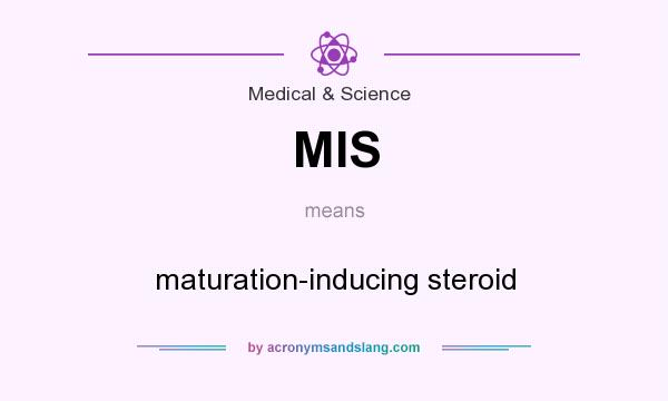 What does MIS mean? It stands for maturation-inducing steroid
