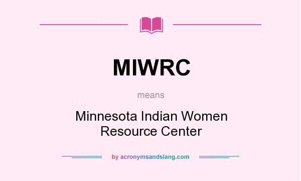 What does MIWRC mean? It stands for Minnesota Indian Women Resource Center