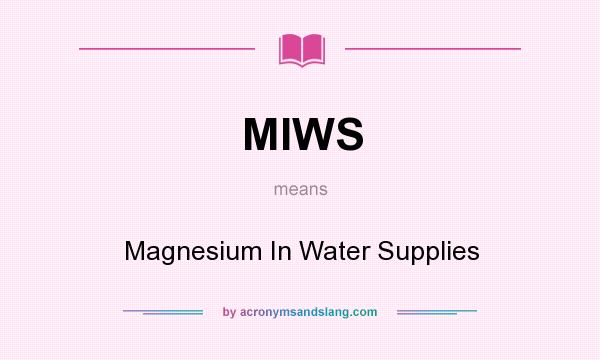 What does MIWS mean? It stands for Magnesium In Water Supplies