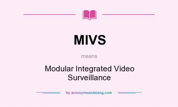 What does MIVS mean? It stands for Modular Integrated Video Surveillance