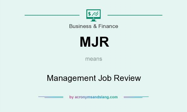 What does MJR mean? It stands for Management Job Review