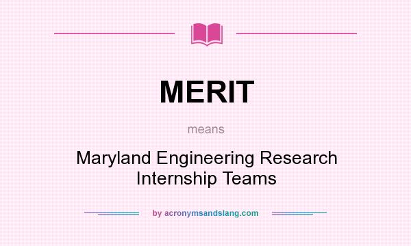 What does MERIT mean? It stands for Maryland Engineering Research Internship Teams
