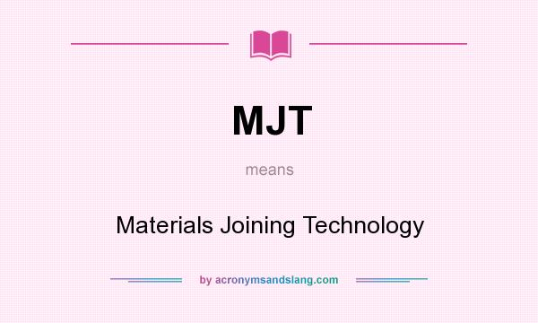 What does MJT mean? It stands for Materials Joining Technology
