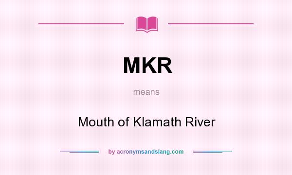What does MKR mean? It stands for Mouth of Klamath River