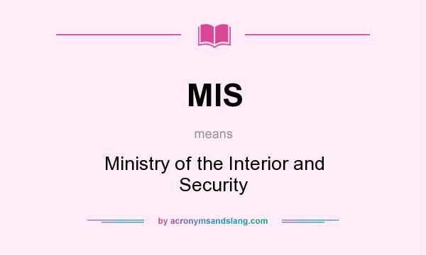 What does MIS mean? It stands for Ministry of the Interior and Security