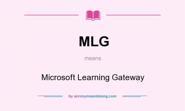 What does MLG mean? It stands for Microsoft Learning Gateway