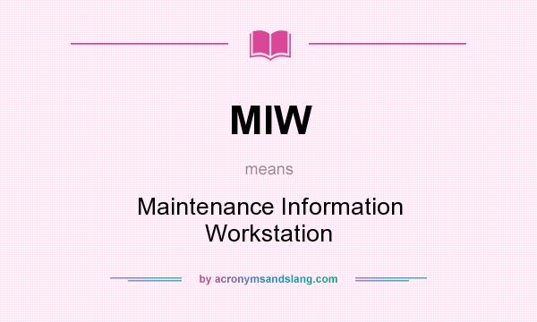 What does MIW mean? It stands for Maintenance Information Workstation