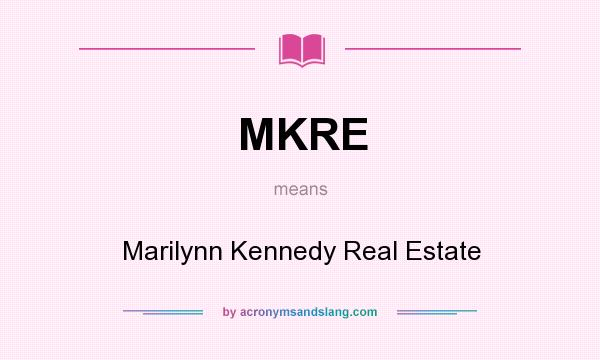 What does MKRE mean? It stands for Marilynn Kennedy Real Estate