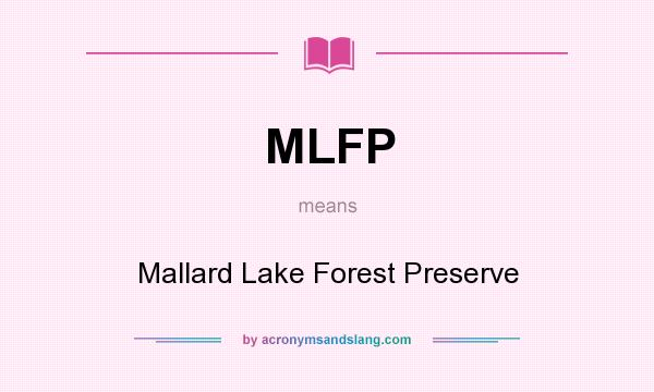 What does MLFP mean? It stands for Mallard Lake Forest Preserve