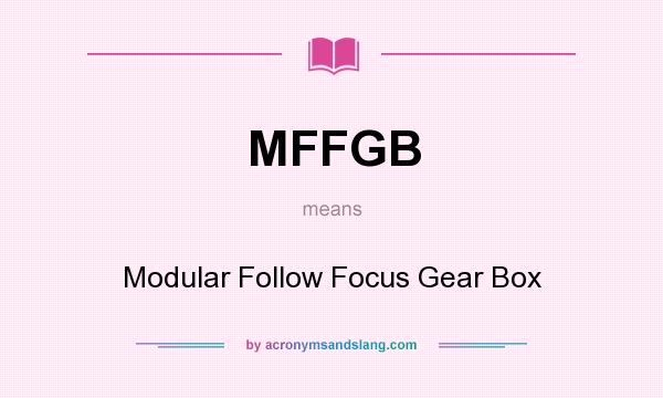 What does MFFGB mean? It stands for Modular Follow Focus Gear Box