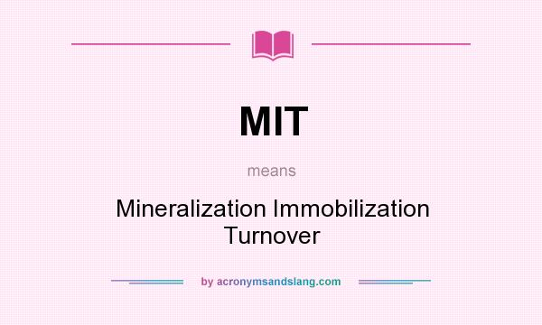 What does MIT mean? It stands for Mineralization Immobilization Turnover