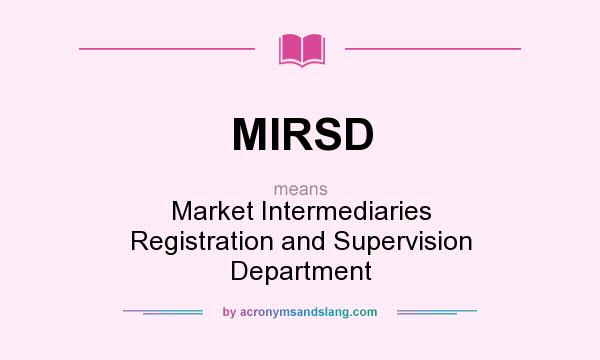 What does MIRSD mean? It stands for Market Intermediaries Registration and Supervision Department