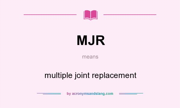 What does MJR mean? It stands for multiple joint replacement