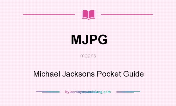 What does MJPG mean? It stands for Michael Jacksons Pocket Guide