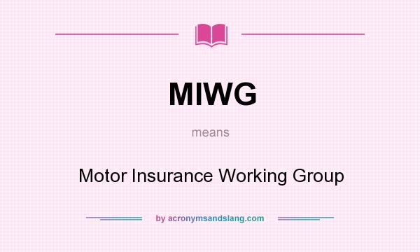 What does MIWG mean? It stands for Motor Insurance Working Group