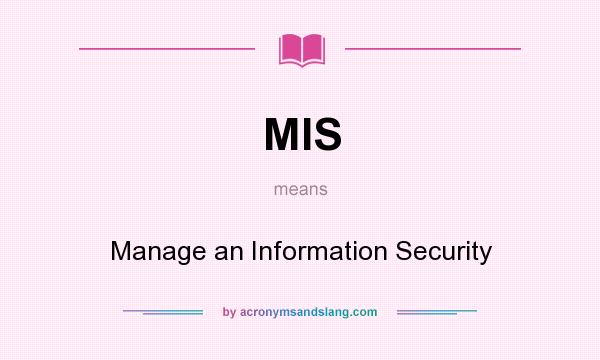 What does MIS mean? It stands for Manage an Information Security