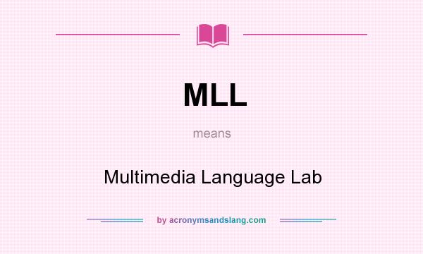 What does MLL mean? It stands for Multimedia Language Lab