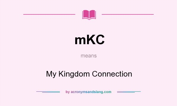What does mKC mean? It stands for My Kingdom Connection