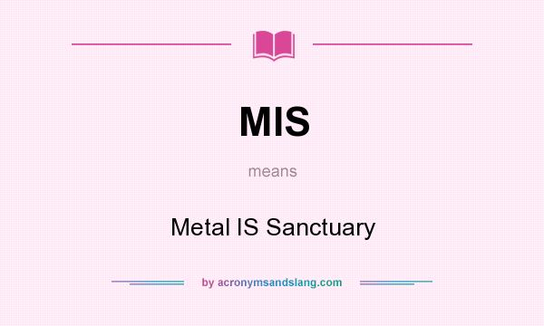 What does MIS mean? It stands for Metal IS Sanctuary