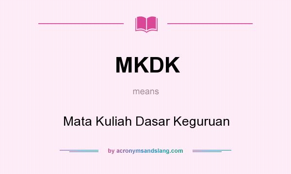 What does MKDK mean? It stands for Mata Kuliah Dasar Keguruan