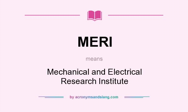 What does MERI mean? It stands for Mechanical and Electrical Research Institute