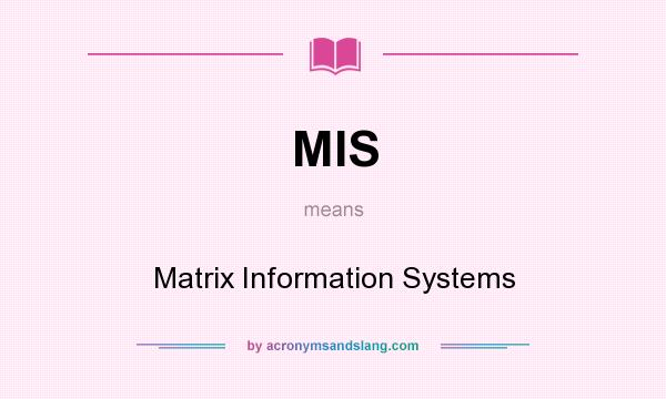 What does MIS mean? It stands for Matrix Information Systems