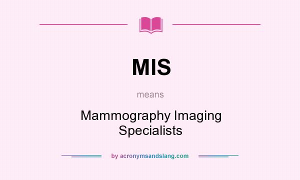 What does MIS mean? It stands for Mammography Imaging Specialists