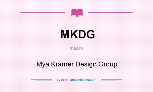 What does MKDG mean? It stands for Mya Kramer Design Group