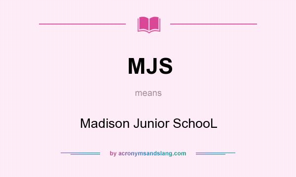 What does MJS mean? It stands for Madison Junior SchooL