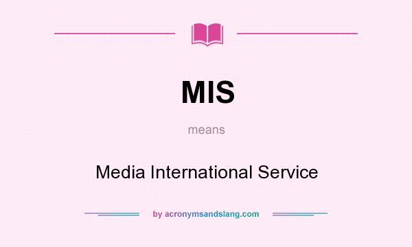 What does MIS mean? It stands for Media International Service