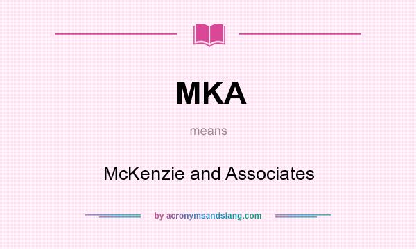 What does MKA mean? It stands for McKenzie and Associates