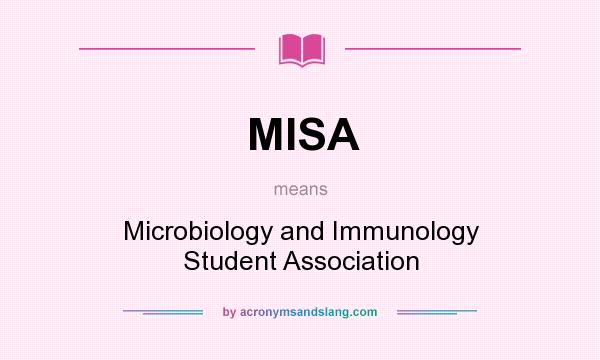 What does MISA mean? It stands for Microbiology and Immunology Student Association
