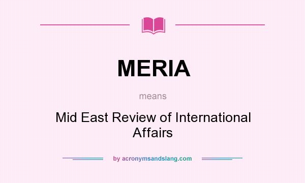 What does MERIA mean? It stands for Mid East Review of International Affairs
