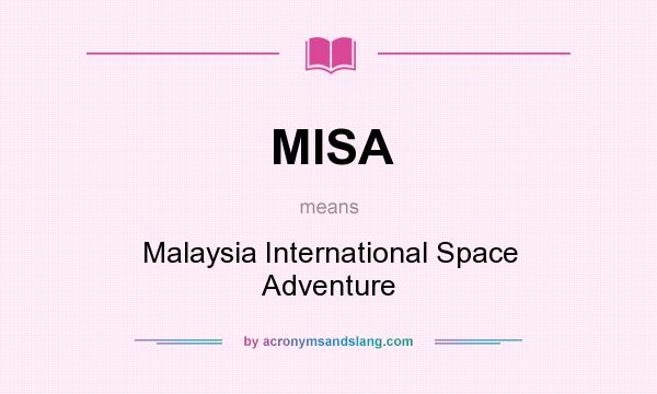 What does MISA mean? It stands for Malaysia International Space Adventure