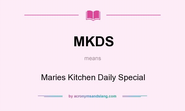What does MKDS mean? It stands for Maries Kitchen Daily Special