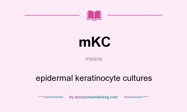 What does mKC mean? It stands for epidermal keratinocyte cultures
